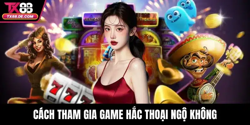 Hắc Thoại Ngộ Không TX88 - Hành Trình Quay Hũ Nảy Lửa 4 Cách tham gia game hắc thoại ngộ không