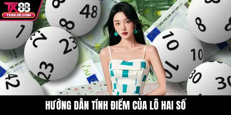 Lô Đề TX88 Trực Tuyến Tỷ Lệ Trả Thưởng Hấp Dẫn Nhất 3 Hướng dẫn tính điểm của lô hai số