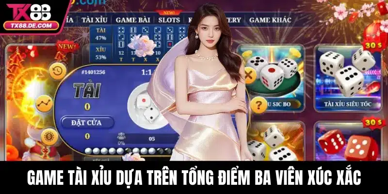Tài Xỉu Live TX88|Trải Nghiệm Cá Cược Với Mức Thưởng Hấp Dẫn 4 Game tài xỉu dựa trên tổng điểm của ba viên xúc xắc
