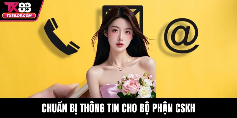 Chuẩn bị thông tin cho bộ phận CSKH