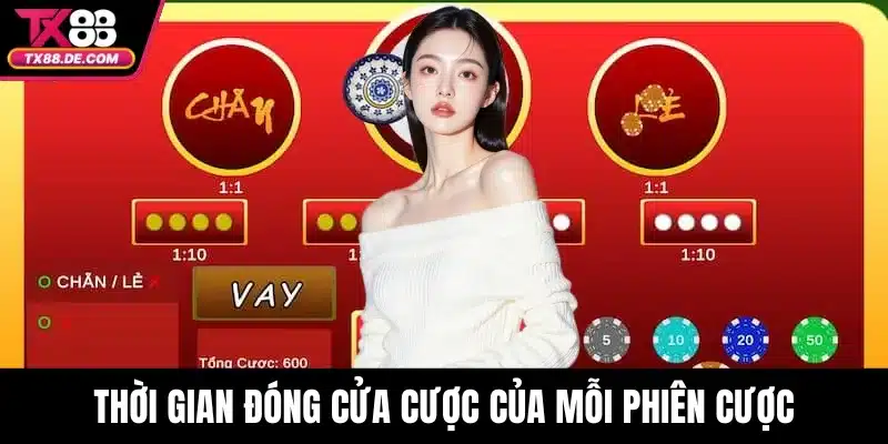 Xóc Đĩa TX88 Bí Quyết Thắng Nhanh Mỗi Phiên Bạn Nên Biết 4 Thời gian đóng cửa cược của mỗi phiên cược