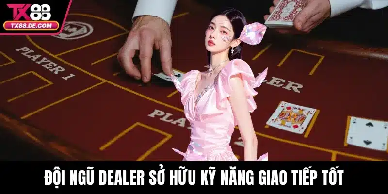 Đội ngũ dealer sở hữu kỹ năng giao tiếp tốt, chuyên nghiệp