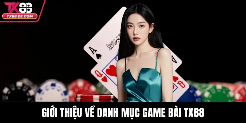 Giới thiệu về danh mục game bài TX88