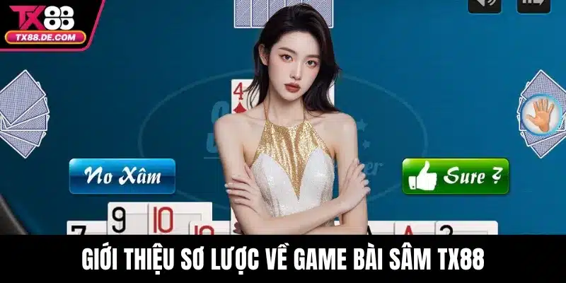 Sâm TX88 – Game Bài Đổi Thưởng Hấp Dẫn Được Yêu Thích 2 Giới thiệu sơ lược về game bài sâm TX88