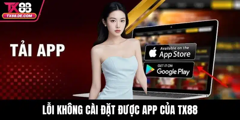 Tải App TX88 - Bí Quyết Chơi Game Mượt Mà Không Bị Gián Đoạn 4 Lỗi không cài đặt được app của TX88