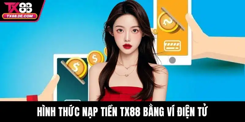 Hình thức nạp tiền TX88 bằng ví điện tử