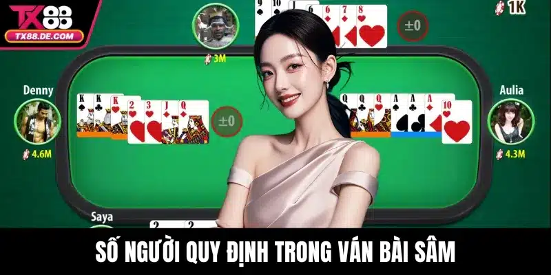 Sâm TX88 – Game Bài Đổi Thưởng Hấp Dẫn Được Yêu Thích 3 Số người quy định trong ván bài sâm