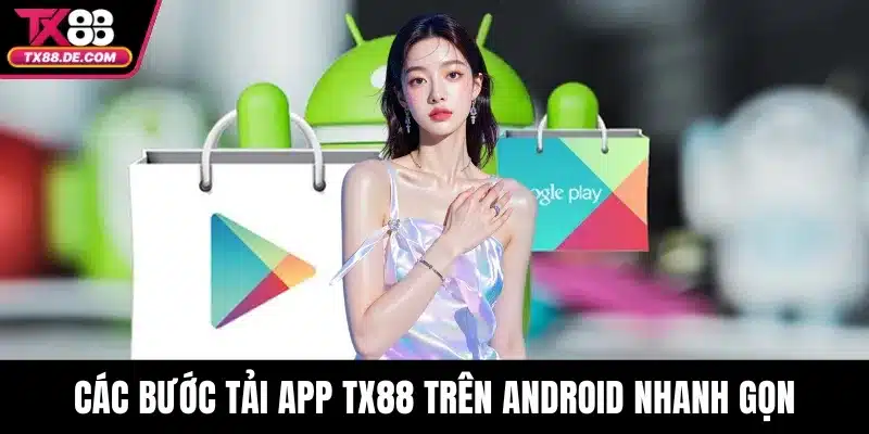 Tải App TX88 - Bí Quyết Chơi Game Mượt Mà Không Bị Gián Đoạn 3 Các bước tải app TX88 trên Android nhanh gọn
