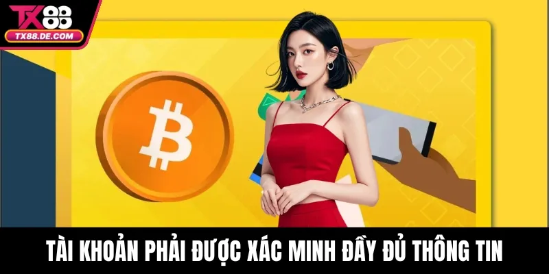 Tài khoản phải được xác minh đầy đủ thông tin