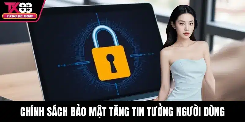 Chính sách bảo mật tăng tin tưởng người dùng