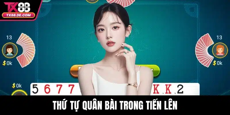 Tiến Lên Miền Nam TX88 - Game Bài Đỉnh Cao 3 Thứ tự quân bài trong tiến lên