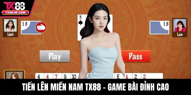 Tiến Lên Miền Nam TX88 - Game Bài Đỉnh Cao 1 Tiến Lên Miền Nam TX88