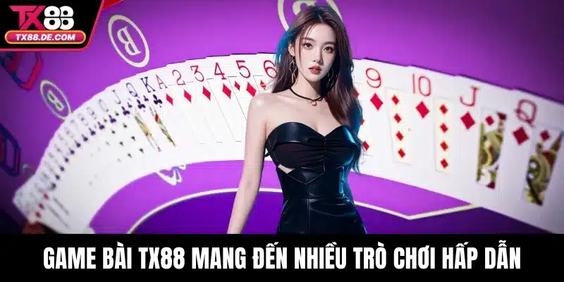 Game bài TX88 mang đến nhiều trò chơi hấp dẫn