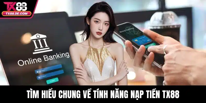 Tìm hiểu chung về tính năng nạp tiền TX88
