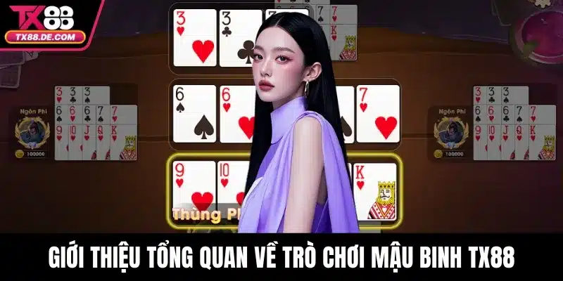 Mậu Binh TX88 - Thử Thách Trí Tuệ Cho Bet Thủ 2 Giới thiệu tổng quan về trò chơi Mậu Binh TX88