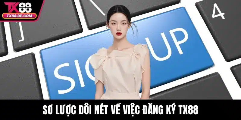 Sơ lược đôi nét về việc đăng ký TX88