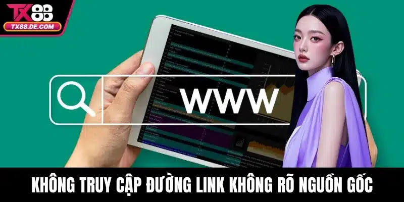 Quyền Riêng Tư - Cập Nhật Chính Sách Minh Bạch, An Toàn 3 Không truy cập đường link không rõ nguồn gốc